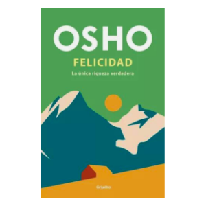 FELICIDAD LA UNICA RIQUEZA VERDADERA – OSHO