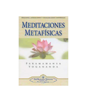 MEDITACIONES METAFISICAS – PARAMAHANSA YOGANANDA