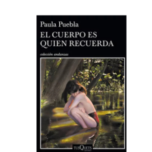 EL CUERPO ES QUIEN RECUERDA – PAULA PUEBLA