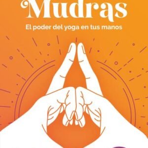 MUDRAS EL PODER DEL YOGA EN TUS MANOS – GERTRUD HIRSCHI