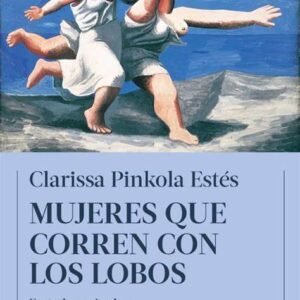 MUJERES QUE CORREN CON LOBOS – PINKOLA ESTES