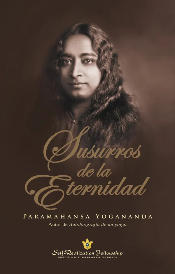 SUSURROS DE LA ETERNIDAD . PARAMAHANSA YOGANANDA