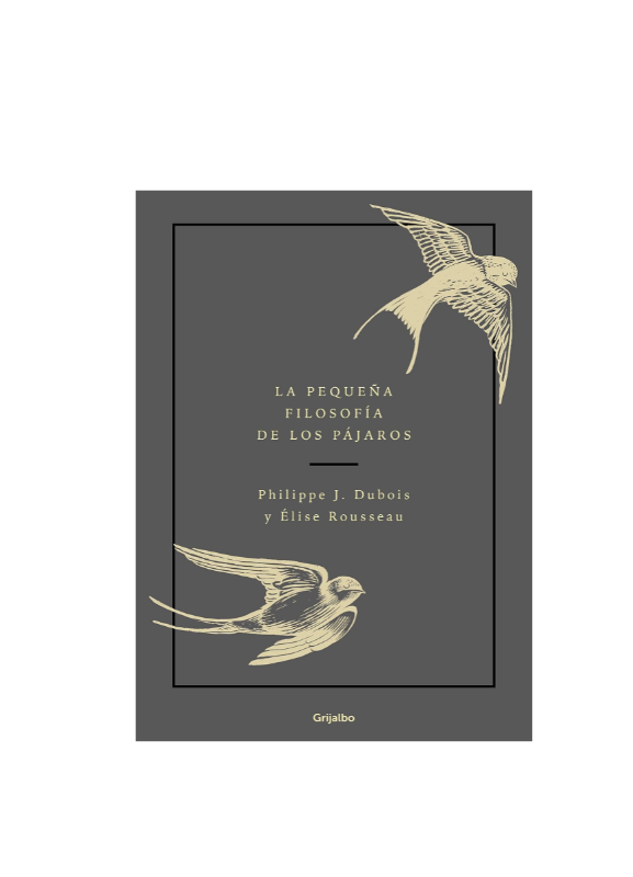 La PequeÑa Filosofia De Los Pajaros - Phillippe J. Dubois Y Elise Rousseau