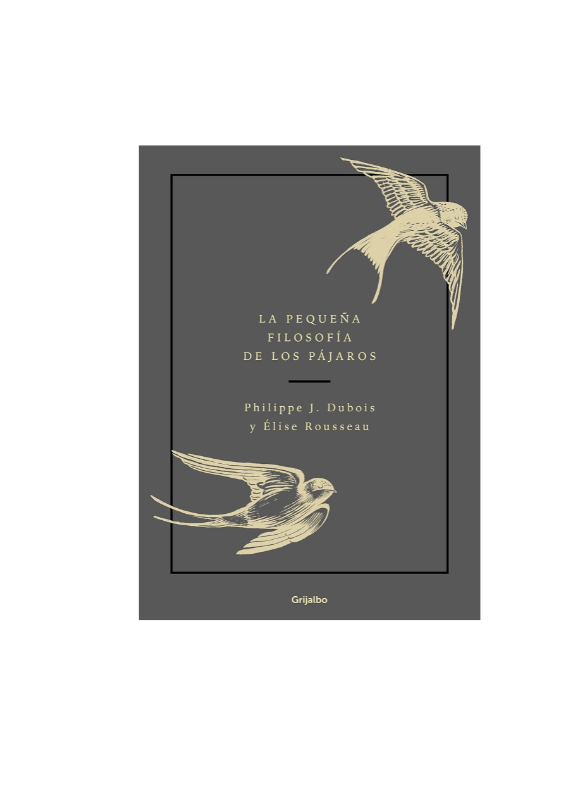 La PequeÑa Filosofia De Los Pajaros - Phillippe J. Dubois Y Elise Rousseau