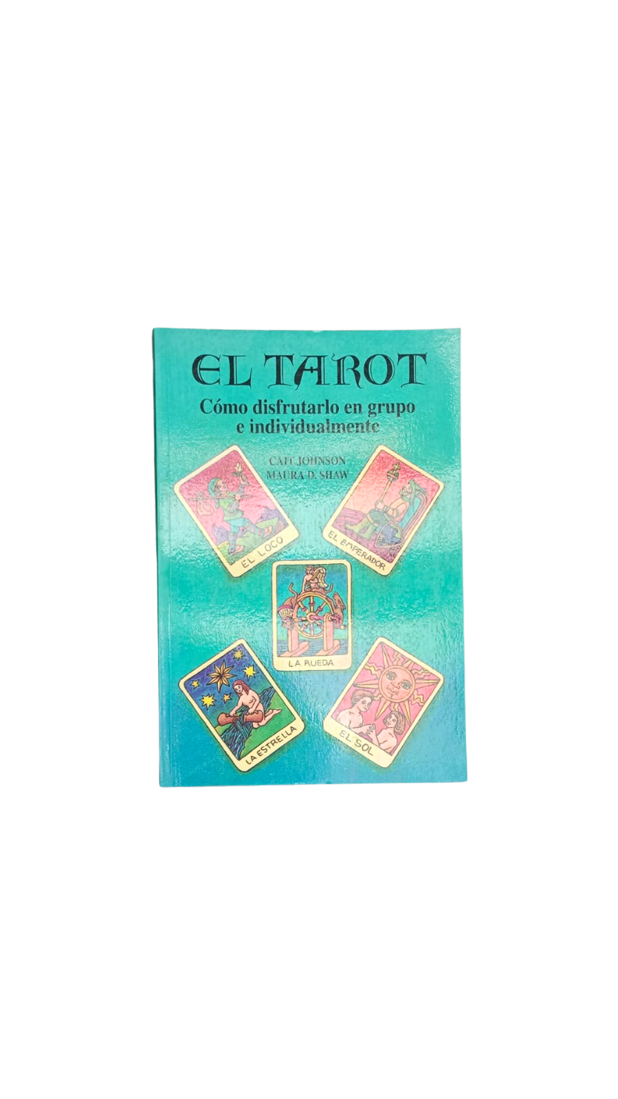 El Tarot Cómo Disfrutarlo En Grupo E Individualmente  Cait Johnson-maura D. Shaw