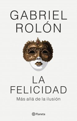 La Felicidad Mas Alla De La Ilusion - Gabriel Rolon
