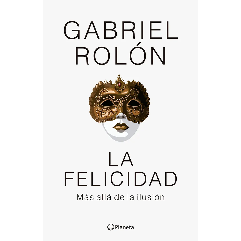 GABRIEL ROLON " PLANETA" LA FELICIDAD MAS ALLA DE LA ILUSION