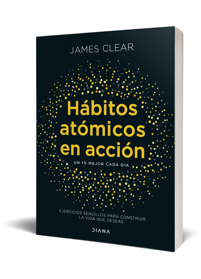"HÁBITOS ÁTOMICOS EN ACCIÓN" - JAMES CLEAR